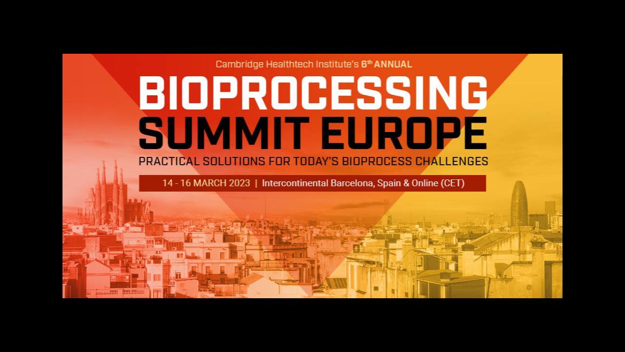 Bioprocessing Summit Europe (Mar 2023), Barcelona Spain Conference