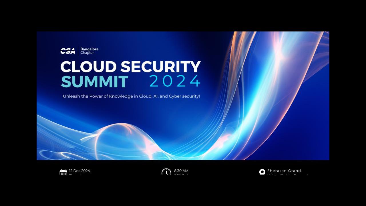 CSA Bangalore Annual Summit (Dec 2024), Cloud Security Alliance ...