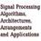 Signal Processing: Algorithms, Architectures, Arrangements and Applications